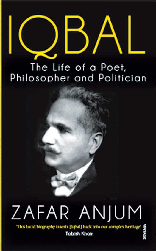 Iqbal-The Life of a Poet, Philosopher and Politician By Zafar Anjum  Random House India.  Price 499/ Pages-274